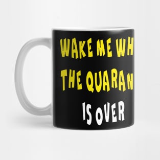 WAKE ME WHEN THE QUARANTINE IS OVER Mug